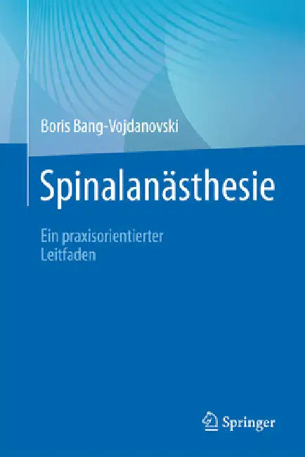 Spinalanästhesie: Ein Praxisorientierter Leitfaden by Boris Bang-Vojdanovski