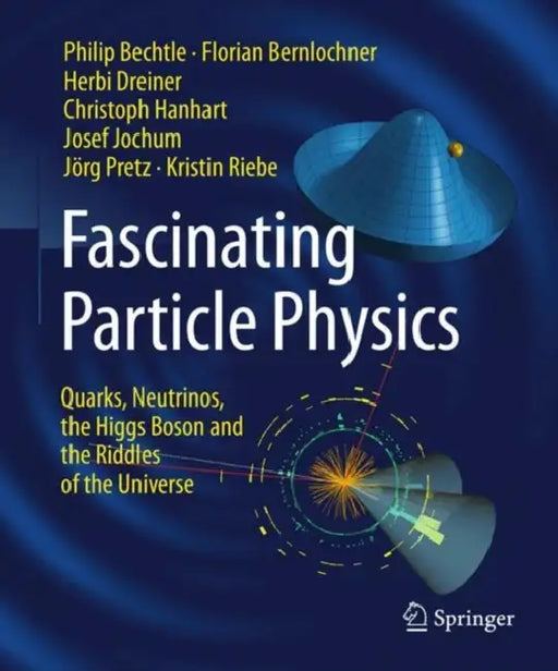 Fascinating Particle Physics: Quarks, Neutrinos, the Higgs Boson and the Riddles of the Universe by Philip Bechtle