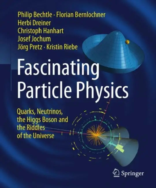 Fascinating Particle Physics: Quarks, Neutrinos, the Higgs Boson and the Riddles of the Universe by Philip Bechtle