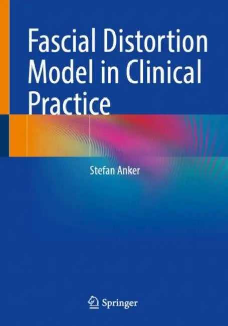 Fascial Distortion Model in Clinical Practice by Stefan Anker