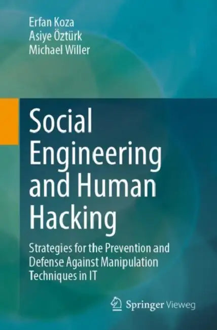 Social Engineering and Human Hacking: Strategies for the Prevention and Defense Against Manipulation Techniques in It by Erfan Koza