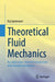 Theoretical Fluid Mechanics: An Application-Oriented Introduction with Detailed Derivations by Raj Spielmann