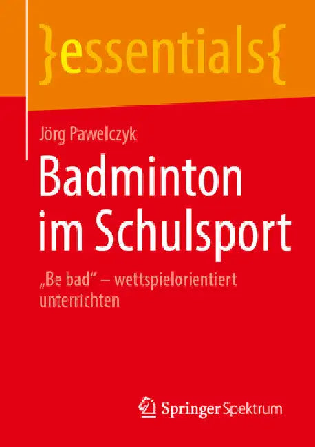 Badminton Im Schulsport: "Be Bad" - Wettspielorientiert Unterrichten by Jörg Pawelczyk