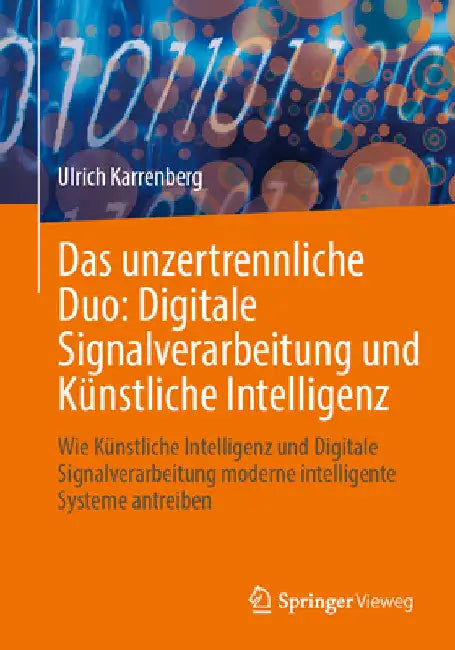 Das Unzertrennliche Duo: Digitale Signalverarbeitung Und Künstliche Intelligenz: Wie Künstliche Intelligenz Und Digitale Signalverarbeitung Moderne In by Ulrich Karrenberg