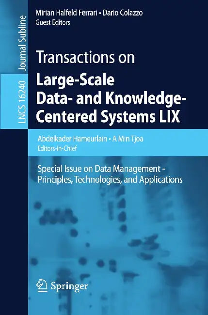 Transactions on Large-Scale Data- and Knowledge-Centered Systems LIX: Special Issue on Data Management - Principles, Technologies, and Applications by Abdelkader Hameurlain