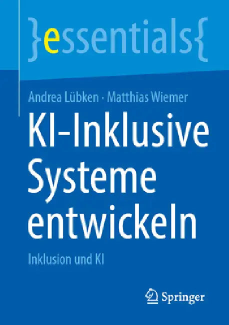 Ki-Inklusive Systeme Entwickeln: Inklusion Und KI by Andrea Lübken, Matthias Wiemer