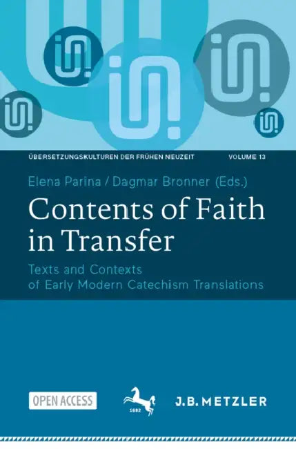 Contents of Faith in Transfer: Texts and Contexts of Early Modern Catechism Translations by Elena Parina, Dagmar Bronner