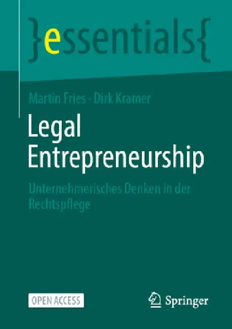 Legal Entrepreneurship: Unternehmerisches Denken in Der Rechtspflege by Martin Fries, Dirk Kramer