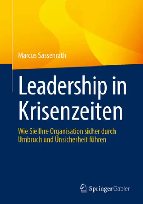 Leadership in Krisenzeiten: Wie Sie Ihre Organisation Sicher Durch Umbruch Und Unsicherheit Führen by Marcus Sassenrath