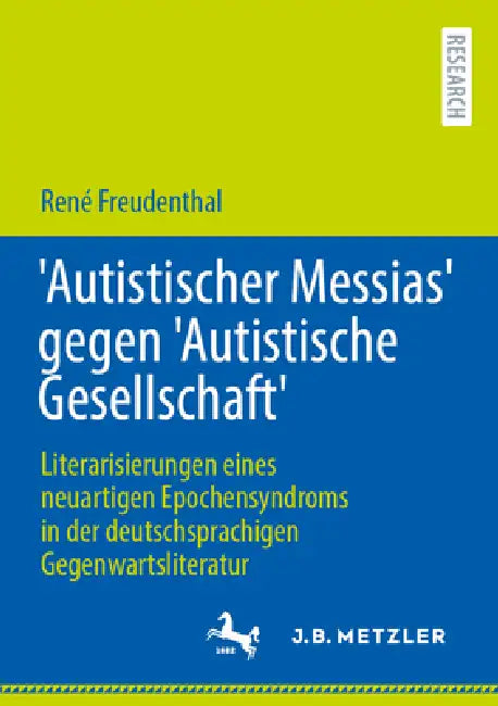 'Autistischer Messias' Gegen 'Autistische Gesellschaft': Literarisierungen Eines Neuartigen Epochensyndroms in Der Deutschsprachigen Gegenwartsliterat by René Freudenthal