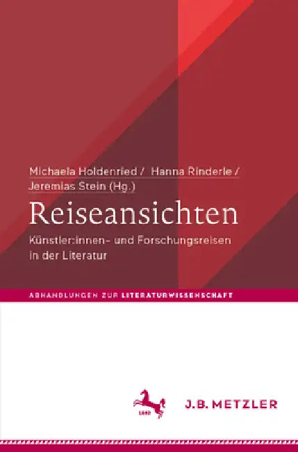 Reiseansichten: Künstler: Innen- Und Forschungsreisen in Der Literatur by Michaela Holdenried, Hanna Rinderle, Jeremias Stein