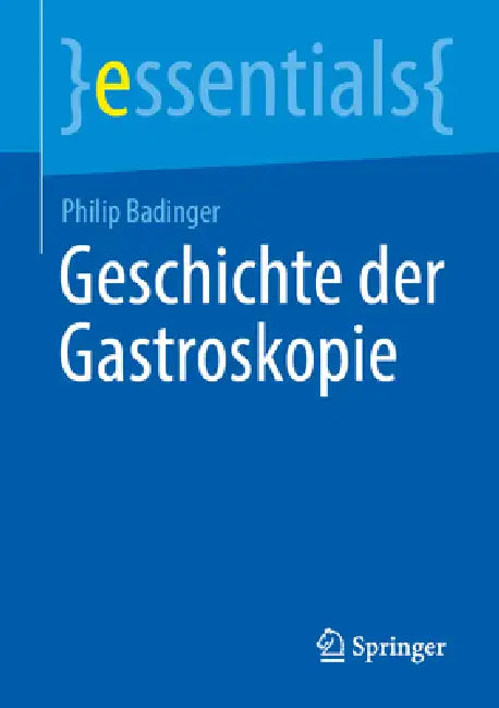 Geschichte Der Gastroskopie by Philip Badinger