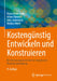 Kostengünstig Entwickeln Und Konstruieren: Kostenmanagement Bei Der Integrierten Produktentwicklung by Klaus Ehrlenspiel, Alfons Kiewert, Udo Lindemann