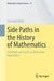 Side Paths in the History of Mathematics: Potentials and Limits of Alternative Approaches by Christoph Kirfel