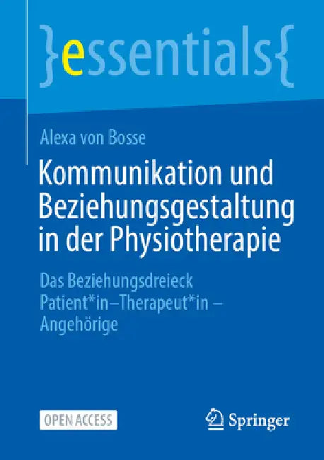 Kommunikation Und Beziehungsgestaltung in Der Physiotherapie: Das Beziehungsdreieck Patient: In - Therapeut: In - Angehörige by Alexa Von Bosse