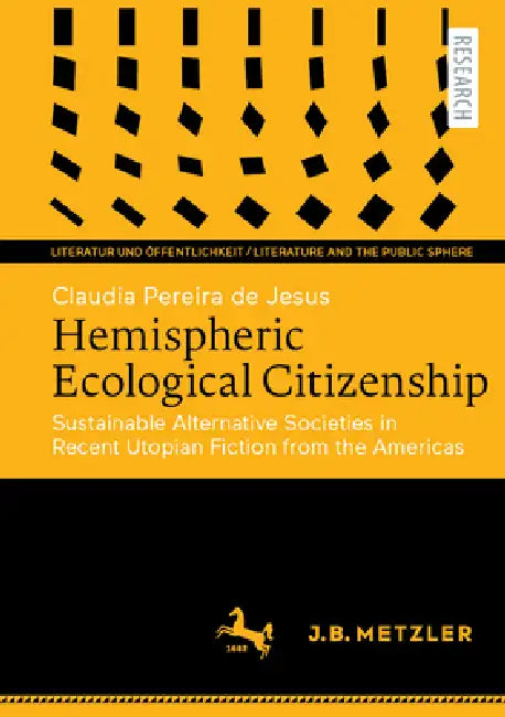 Hemispheric Ecological Citizenship: Sustainable Alternative Societies in Recent Utopian Fiction from the Americas by Claudia Pereira de Jesus