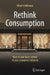 Rethink Consumption: How to Take Back Control of Your Consumer Behavior by Oliver Hoffmann