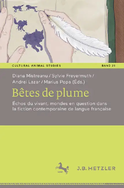 Bêtes de Plume: Échos Du Vivant, Mondes En Question Dans La Fiction Contemporaine de Langue Française by Diana Mistreanu, Sylvie Freyermuth, Andrei Lazar