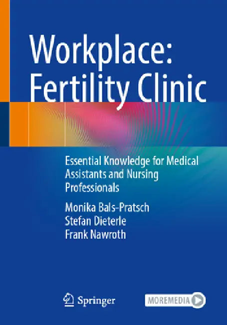 Workplace: Fertility Clinic: Essential Knowledge for Medical Assistants and Nursing Professionals by Monika Bals-Pratsch