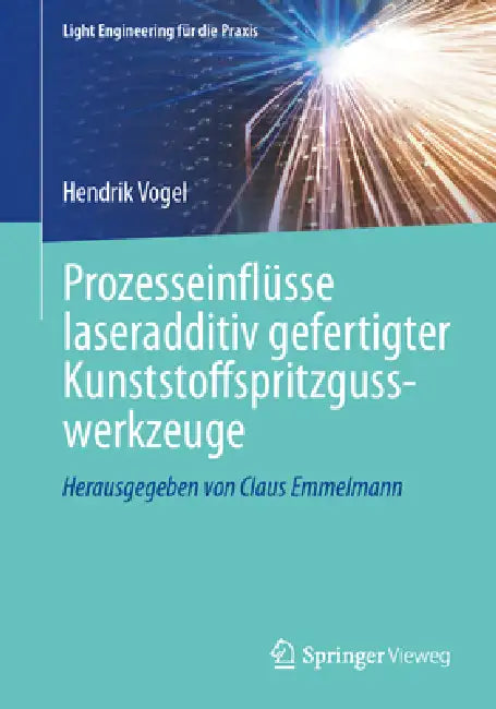 Prozesseinflüsse Laseradditiv Gefertigter Kunststoffspritzgusswerkzeuge by Hendrik Vogel