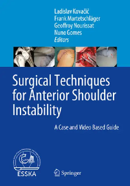 Surgical Techniques for Anterior Shoulder Instability: A Case and Video Based Guide by Ladislav Kovačič