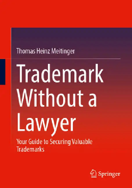 Trademark Without a Lawyer: Your Guide to Securing Valuable Trademarks by Thomas Heinz Meitinger