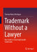 Trademark Without a Lawyer: Your Guide to Securing Valuable Trademarks by Thomas Heinz Meitinger