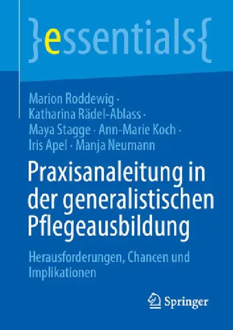 Praxisanleitung in Der Generalistischen Pflegeausbildung: Herausforderungen, Chancen Und Implikationen by Marion Roddewig, Katharina Rädel-Ablass, Maya Stagge
