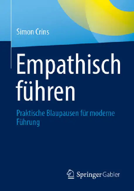 Empathisch Führen: Praktische Blaupausen Für Moderne Führung by Simon Crins