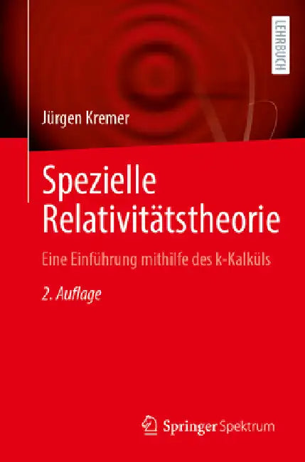Spezielle Relativitätstheorie: Eine Einführung Mithilfe Des K-Kalküls by Jürgen Kremer