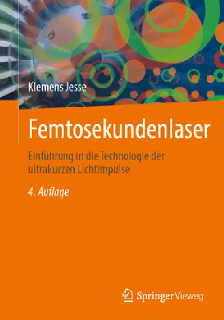 Femtosekundenlaser: Einführung in Die Technologie Der Ultrakurzen Lichtimpulse by Klemens Jesse