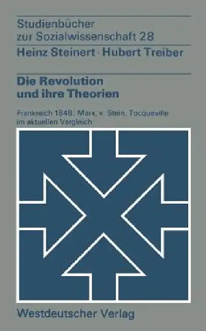 Die Revolution Und Ihre Theorien: Frankreich 1848: Marx, V. Stein, Tocqueville Im Aktuellen Vergleich by Heinz Steinert, Treiber Hubert