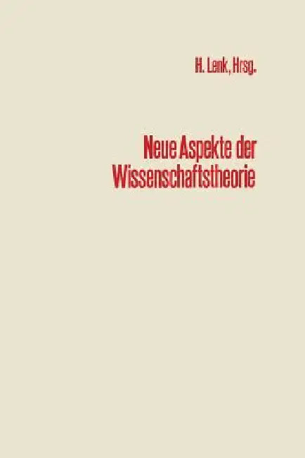 Neue Aspekte Der Wissenschaftstheorie: Beiträge Zur Wissenschaftlichen Tagung Des Engeren Kreises Der Allgemeinen Gesellschaft Für Philosophie in Deut by Na Lenk, Hans Lenk