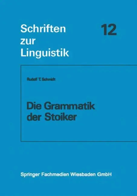 Die Grammatik Der Stoiker by Rudolf T. Schmidt