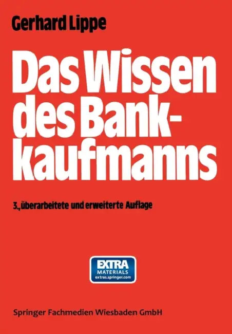 Das Wissen Des Bankkaufmanns: -- Bankbetriebslehre -- Betriebswirtschaftslehre -- Bankrecht -- Wirtschaftsrecht -- Rechnungswesen -- by Gerhard Lippe