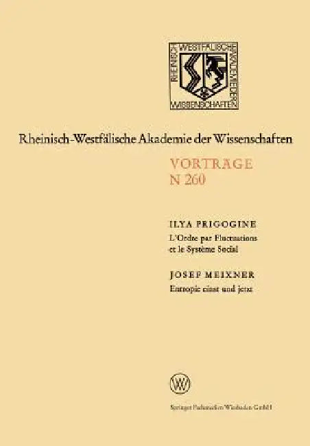 L'Ordre Par Fluctuations Et Le Système Social / Entropie Einst Und Jetzt: 231. Sitzung Am 5. Februar 1975 in Düsseldorf by Ilya Prigogine, Josef Meixner