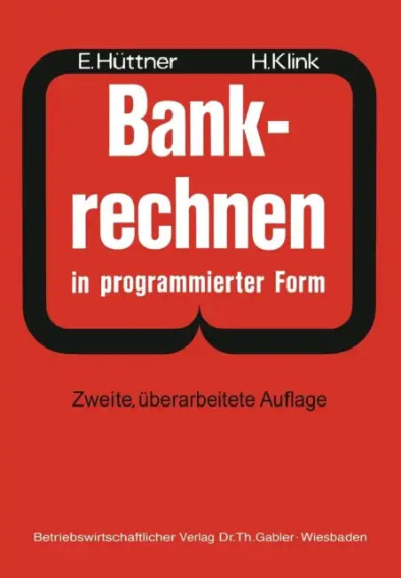 Bankrechnen in Programmierter Form: Ein Buch Zur Vorbereitung Auf Die Bankgehilfenprüfung by Erich Hüttner, Hans Klink