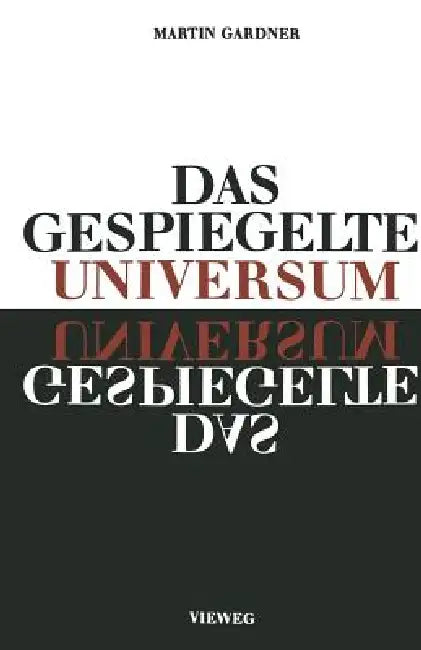 Das Gespiegelte Universum: Links, Rechts - Und Der Sturz Der Parität by Martin Gardner