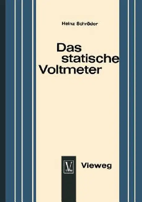 Das Statische Voltmeter: Eine Darstellung Seiner Bedeutung Für Den Modernen Physikunterricht by Heinz Schroder