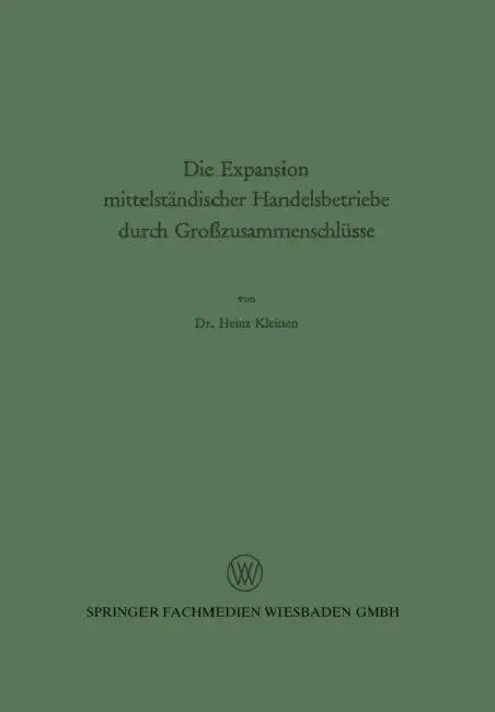 Die Expansion Mittelständischer Handelsbetriebe Durch Großzusammenschlüsse by Heinz Kleinen