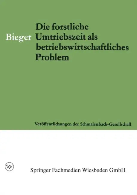 Die Forstliche Umtriebszeit ALS Betriebswirtschaftliches Problem by Erhard Bieger