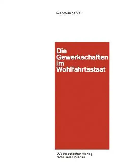 Die Gewerkschaften Im Wohlfahrtsstaat by Vall