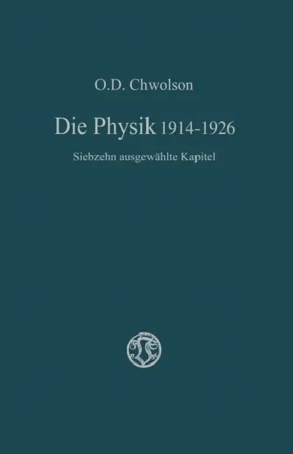 Die Physik 1914-1926: Siebzehn Ausgewählte Kapitel by Orest D. Chvol'son