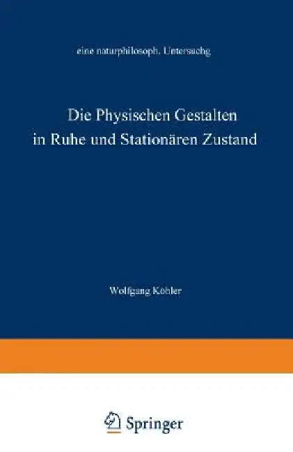 Die Physischen Gestalten in Ruhe Und Im Stationären Zustand: Eine Naturphilosophische Untersuchung by Wolfgang Köhler
