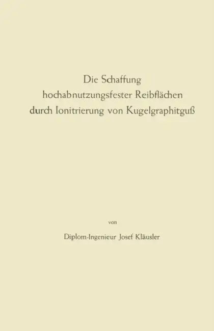 Die Schaffung Hochabnutzungsfester Reibflächen Durch Ionitrierung Von Kugelgraphitguß by Max Fink