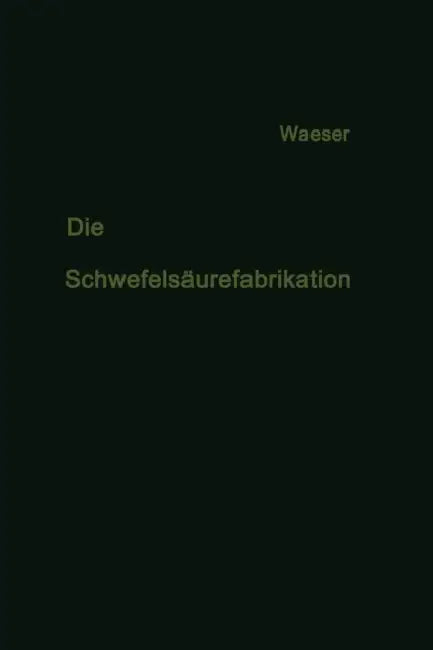 Die Schwefelsäurefabrikation: The Manufacture of Sulfuric Acid / La Fabrication de l'Acide Sulfurique by Bruno Waeser
