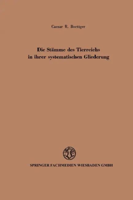 Die Stämme Des Tierreichs in Ihrer Systematischen Gliederung by Caesar Rudolf Boettger
