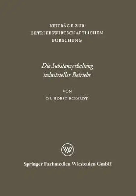 Die Substanzerhaltung Industrieller Betriebe: Untersucht Am Beispiel Der Niedersächsischen Industrie by Horst Eckardt