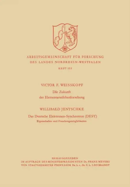 Die Zukunft Der Elementarteilchenforschung. Das Deutsche Elektronen-Synchrotron (Desy) Eigenschaften Und Forschungsmöglichkeiten by Victor Frederick Weisskopf