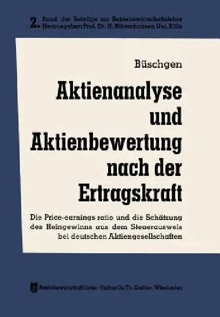 Aktienanalyse Und Aktienbewertung Nach Der Ertragskraft: Die Price-Earnings Ratio Und Die Schätzung Des Reingewinns Aus Dem Steuerausweis Bei Deutsche by Hans E. Büschgen